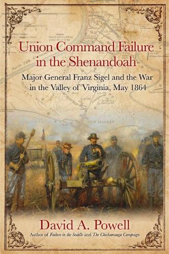 Бумажная книга «Union Command Failure in the Shenandoah: Major General Franz Sigel and the War in the Valley of Virginia, May 1864», автор Дэвид Пауэлл - фото №1