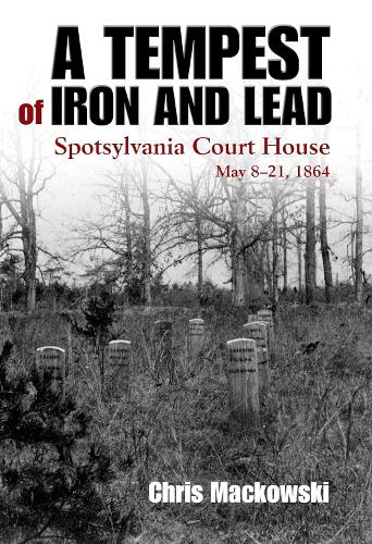 Бумажная книга «A Tempest of Iron and Lead: Spotsylvania Court House, May 8-21, 1864», автор Крис Маковски - фото №1