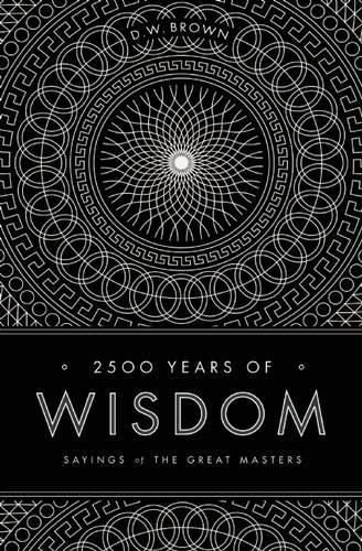 Паперова книга «2500 Years of Wisdom: Sayings of the Great Masters», автор Д. В. Браун - фото №1