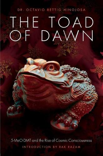 Бумажная книга «The Toad of Dawn: 5-Meo-Dmt and the Rise of Cosmic Consciousness», авторов Октавио Реттиг Хинохоса, Разам - фото №1