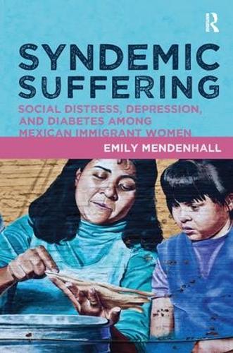 Бумажная книга «Syndemic Suffering: Social Distress, Depression, and Diabetes among Mexican Immigrant Wome», автор Эмили Менденхолл - фото №1
