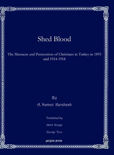 Бумажная книга «Shed Blood: The Massacre and Persecution of Christians in Turkey in 1895 and 1914-1918», авторов A. Наман Карабаш, Амилл Горгис, Джордж Торо - фото №1