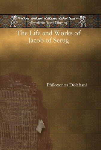 Бумажная книга «The Life and Works of Jacob of Serug», автор Филоксенос Юханон Долабани - фото №1