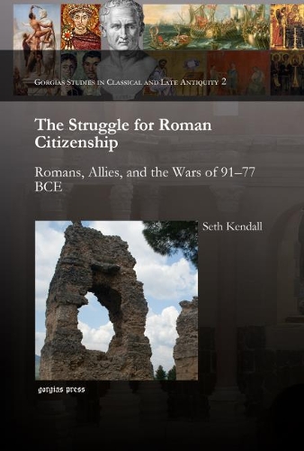 Бумажная книга «The Struggle for Roman Citizenship: Romans, Allies, and the Wars of 91–77 BCE», автор Сет Кендалл - фото №1