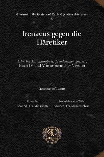 Бумажная книга «Irenaeus gegen die Häretiker: <i>Elenchos kai anatrope tes pseudonomou gnoseos</i>; Buch IV und V in armenischer Version», автор Иреней Лионский - фото №1