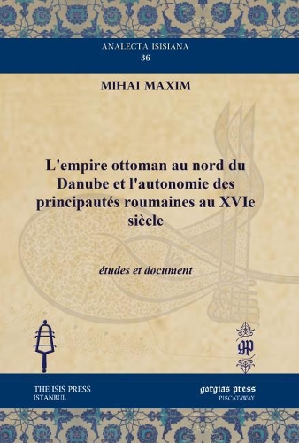 Паперова книга «L’empire ottoman au nord du Danube et l’autonomie des principautés roumaines au XVIe siècle: études et document», автор Міхай Максим - фото №1