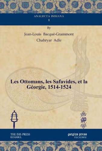 Бумажная книга «Les Ottomans, les Safavides, et la Géorgie, 1514-1524», авторов Чахриар Адле, Жан-Луи Бакке-Граммон - фото №1
