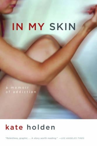 Бумажная книга «In My Skin: A Memoir of Addiction», автор Кейт Холден - фото №1