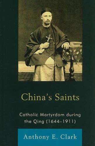 Бумажная книга «China's Saints: Catholic Martyrdom During the Qing (1644–1911)», автор Энтони Э. Кларк - фото №1