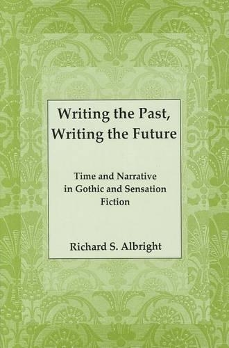 Бумажная книга «Writing the Past, Writing the Future: Time and Narrative in Gothic Sensation Fiction», автор Ричард С. Олбрайт - фото №1