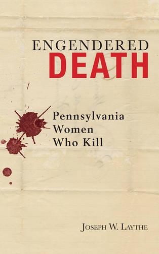 Бумажная книга «Engendered Death: Pennsylvania Women Who Kill», автор Джозеф В. Лейт - фото №1