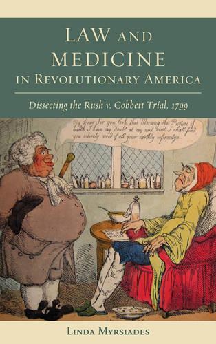 Бумажная книга «Law and Medicine in Revolutionary America: Dissecting the Rush v. Cobbett Trial, 1799», автор Линда Мирсиадес - фото №1