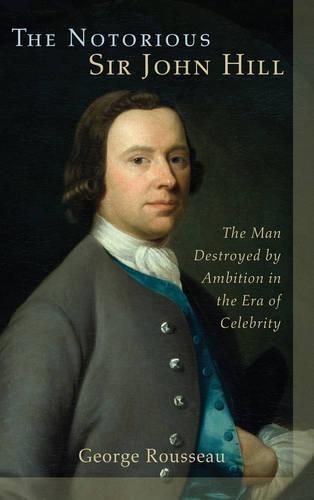 Бумажная книга «The Notorious Sir John Hill: The Man Destroyed by Ambition in the Era of Celebrity», автор Джордж Руссо - фото №1