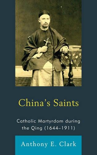 Паперова книга «China's Saints: Catholic Martyrdom During the Qing (1644–1911)», автор Ентоні Е. Кларк - фото №1
