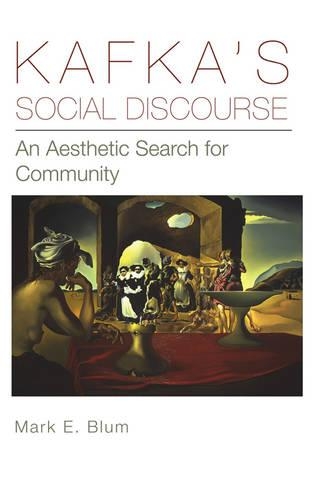 Бумажная книга «Kafka's Social Discourse: An Aesthetic Search for Community», автор Марк Э. Блюм - фото №1