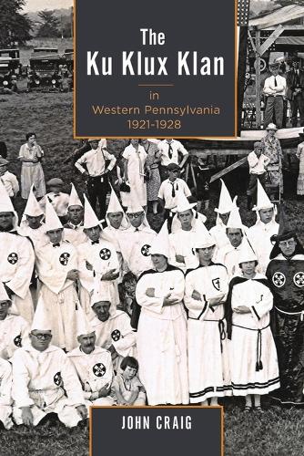 Бумажная книга «The Ku Klux Klan in Western Pennsylvania, 1921–1928», автор Джон Крейг - фото №1