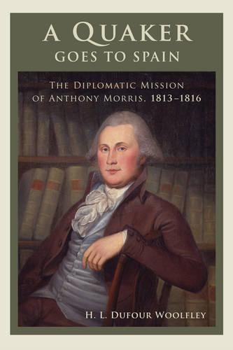 Бумажная книга «A Quaker Goes to Spain: The Diplomatic Mission of Anthony Morris, 1813–1816», автор Х. Л. Дюфур Вульфли - фото №1