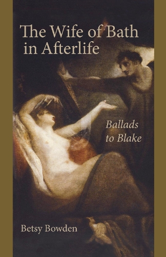 Бумажная книга «The Wife of Bath in Afterlife: Ballads to Blake», автор Бетси Боуден - фото №1