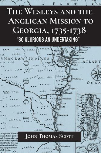 Бумажная книга «The Wesleys and the Anglican Mission to Georgia, 1735–1738: "So Glorious an Undertaking"», автор Джон Томас Скотт - фото №1