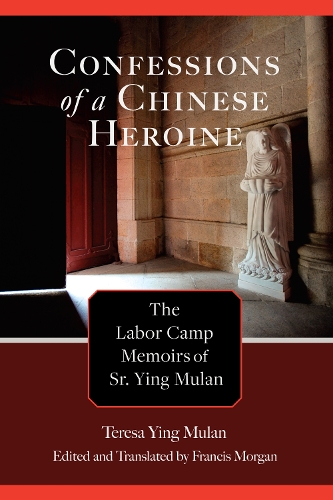 Бумажная книга «Confessions of a Chinese Heroine: The Labor Camp Memoirs of Sr. Ying Mulan», автор Тереза Йинг Мулан - фото №1