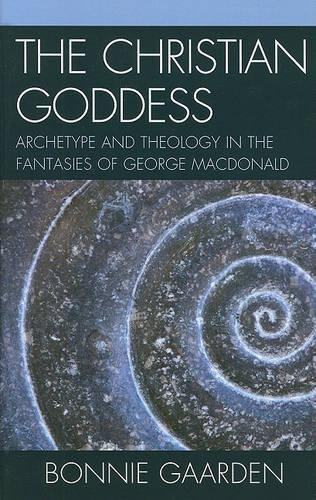 Бумажная книга «The Christian Goddess: Archetype and Theology in the Fantasies of George MacDonald», автор Бонни Гаарден - фото №1