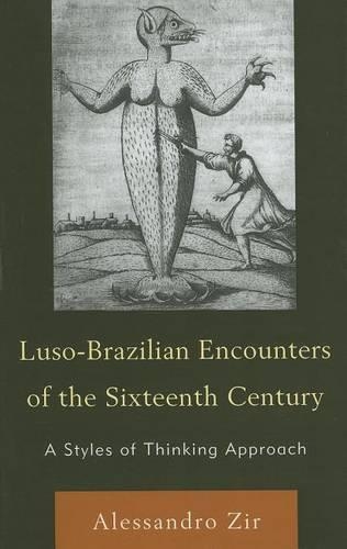 Бумажная книга «Luso-Brazilian Encounters of the Sixteenth Century: A Styles of Thinking Approach», автор Алессандро Зир - фото №1