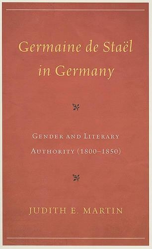 Бумажная книга «Germaine de Staël in Germany: Gender and Literary Authority (1800–1850)», автор Джудит Э. Мартин - фото №1