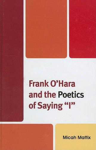 Бумажная книга «Frank O'Hara and the Poetics of Saying 'I'», автор Мика Маттикс - фото №1
