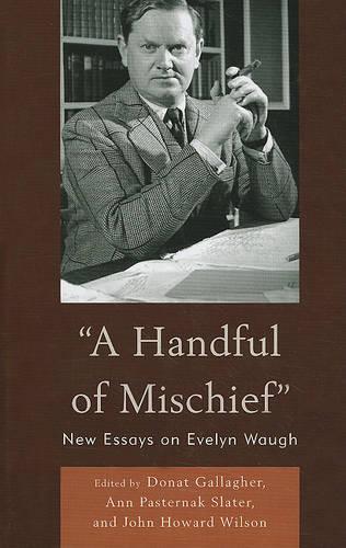 Бумажная книга «A Handful of Mischief: New Essays on Evelyn Waugh», авторов Энн Пастернак Слейтер, Донат Галлахер, Джон Говард Уилсон - фото №1
