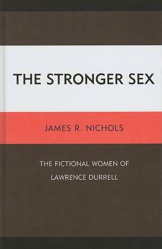 Бумажная книга «The Stronger Sex: The Fictional Women of Lawrence Durrell», автор Джеймс Р. Николс - фото №1