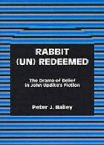 Бумажная книга «Rabbit (Un)Redeemed: The Drama of Belief in John UpdikeOs Fiction», автор Питер Дж. Бейли - фото №1