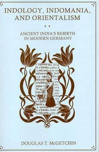 Бумажная книга «Indology, Indomania, and Orientalism: Ancient India's Rebirth in Modern Germany», автор Дуглас Т. МакГетчин - фото №1