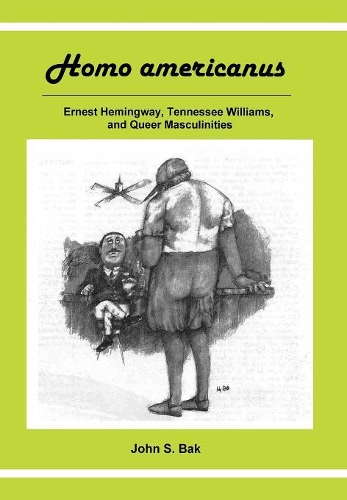 Бумажная книга «Homo Americanus: ERNEST HEMINGWAY, TENNESSEE WILLIAMS, AND QUEER MASCULINITIES», автор Джон С. Бак - фото №1