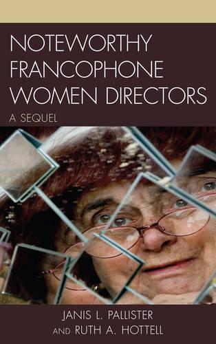 Бумажная книга «Noteworthy Francophone Women Directors: A Sequel», авторов Дженис Л. Паллистер, Рут А. Хоттелл - фото №1