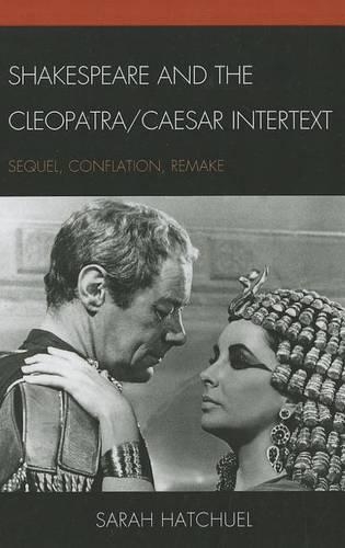 Паперова книга «Shakespeare and the Cleopatra/Caesar Intertext: Sequel, Conflation, Remake», автор Сара Хатчуел - фото №1