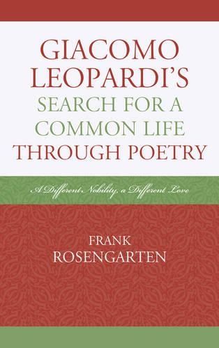 Бумажная книга «Giacomo Leopardi’s Search For a Common Life Through Poetry: A Different Nobility, A Different Love», автор Фрэнк Розенгартен - фото №1