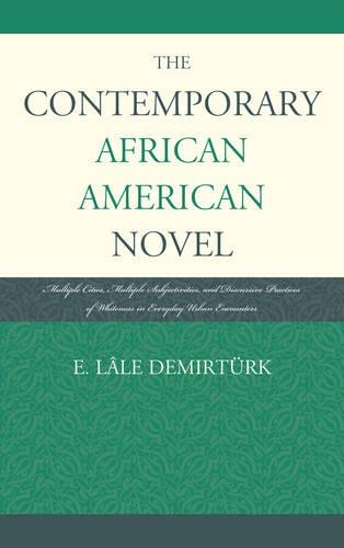 Бумажная книга «The Contemporary African American Novel: Multiple Cities, Multiple Subjectivities, and Discursive Practices of Whiteness in Everyday Urban Encounters», автор Э. Лале Демиртюрк - фото №1