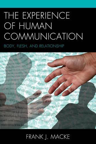 Бумажная книга «The Experience of Human Communication: Body, Flesh, and Relationship», автор Фрэнк Дж. Макке - фото №1