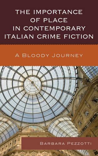 Бумажная книга «The Importance of Place in Contemporary Italian Crime Fiction: A Bloody Journey», автор Барбара Пеццотти - фото №1