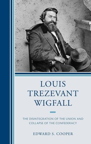 Бумажная книга «Louis Trezevant Wigfall: The Disintegration of the Union and Collapse of the Confederacy», автор Эдвард С. Купер - фото №1