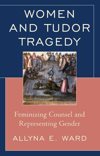 Бумажная книга «Women and Tudor Tragedy: Feminizing Counsel and Representing Gender», автор Эллина Э. Уорд - фото №1
