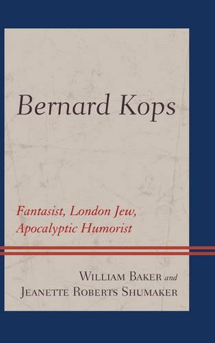 Бумажная книга «Bernard Kops: Fantasist, London Jew, Apocalyptic Humorist», авторов Жанетт Робертс Шумейкер, Уильям Бейкер - фото №1
