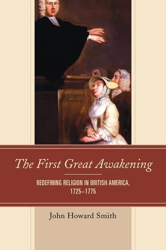 Бумажная книга «The First Great Awakening: Redefining Religion in British America, 1725–1775», автор Джон Говард Смит - фото №1