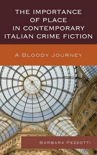 Бумажная книга «The Importance of Place in Contemporary Italian Crime Fiction: A Bloody Journey», автор Барбара Пеццотти - фото №1