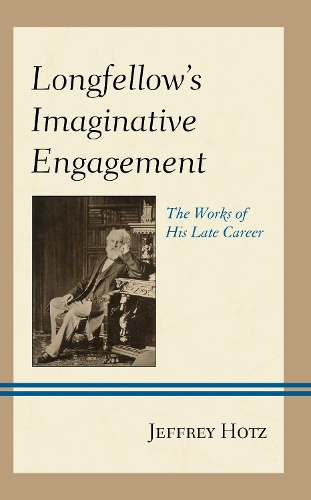 Бумажная книга «Longfellow's Imaginative Engagement: The Works of His Late Career», автор Джеффри Хотц - фото №1