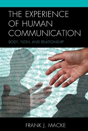 Бумажная книга «The Experience of Human Communication: Body, Flesh, and Relationship», автор Фрэнк Дж. Макке - фото №1