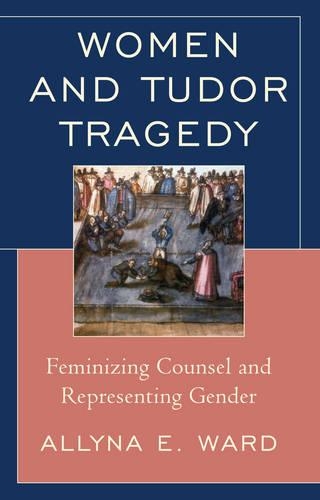 Бумажная книга «Women and Tudor Tragedy: Feminizing Counsel and Representing Gender», автор Эллина Э. Уорд - фото №1
