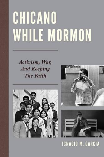 Бумажная книга «Chicano While Mormon: Activism, War, and Keeping the Faith», автор Игнасио М. Гарсия - фото №1