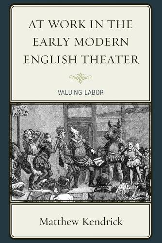 Бумажная книга «At Work in the Early Modern English Theater: Valuing Labor», автор Мэтью Кендрик - фото №1