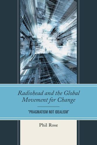 Бумажная книга «Radiohead and the Global Movement for Change: "Pragmatism Not Idealism"», автор Фил Роуз - фото №1